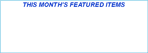Text Box: THIS MONTH�S FEATURED ITEMS